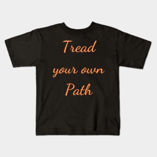 Quote Tread your own path Kids T-Shirt